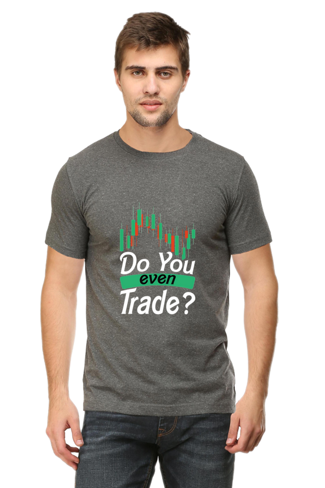 Do You Even Trade? Half Sleeve Regular TShirt