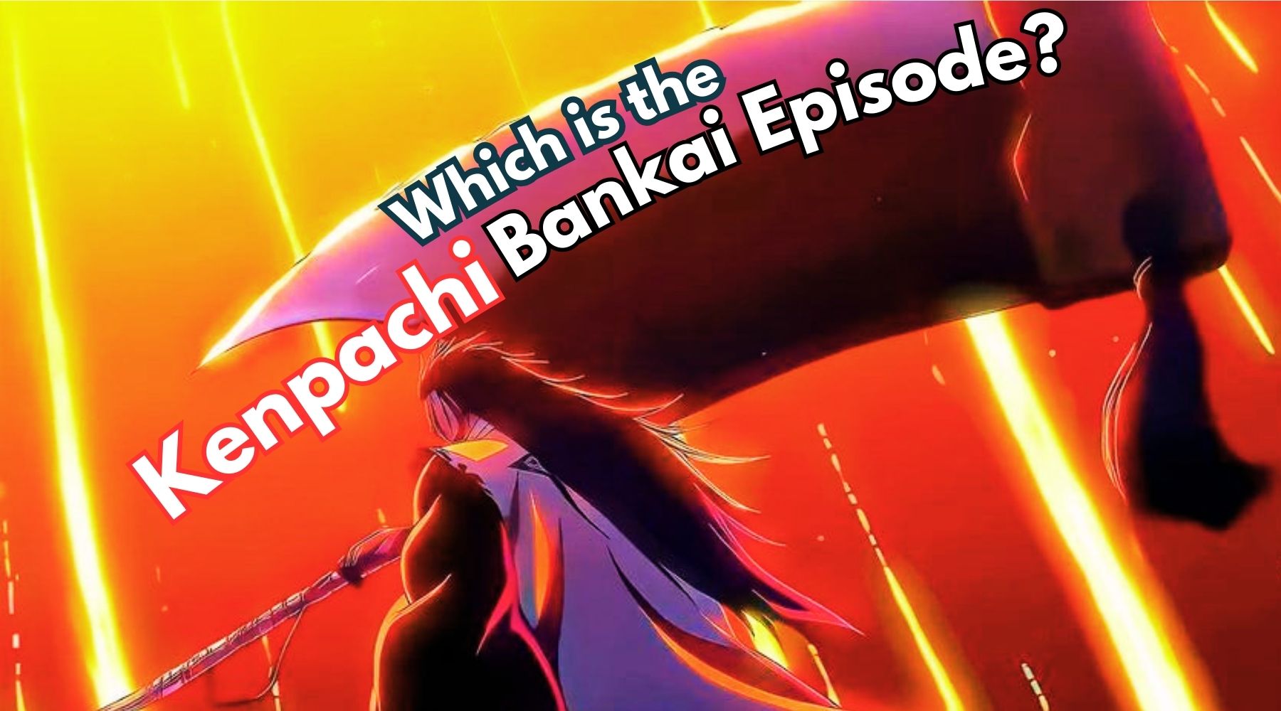 The Epic Kenpachi Bankai Episode You Can’t Miss
