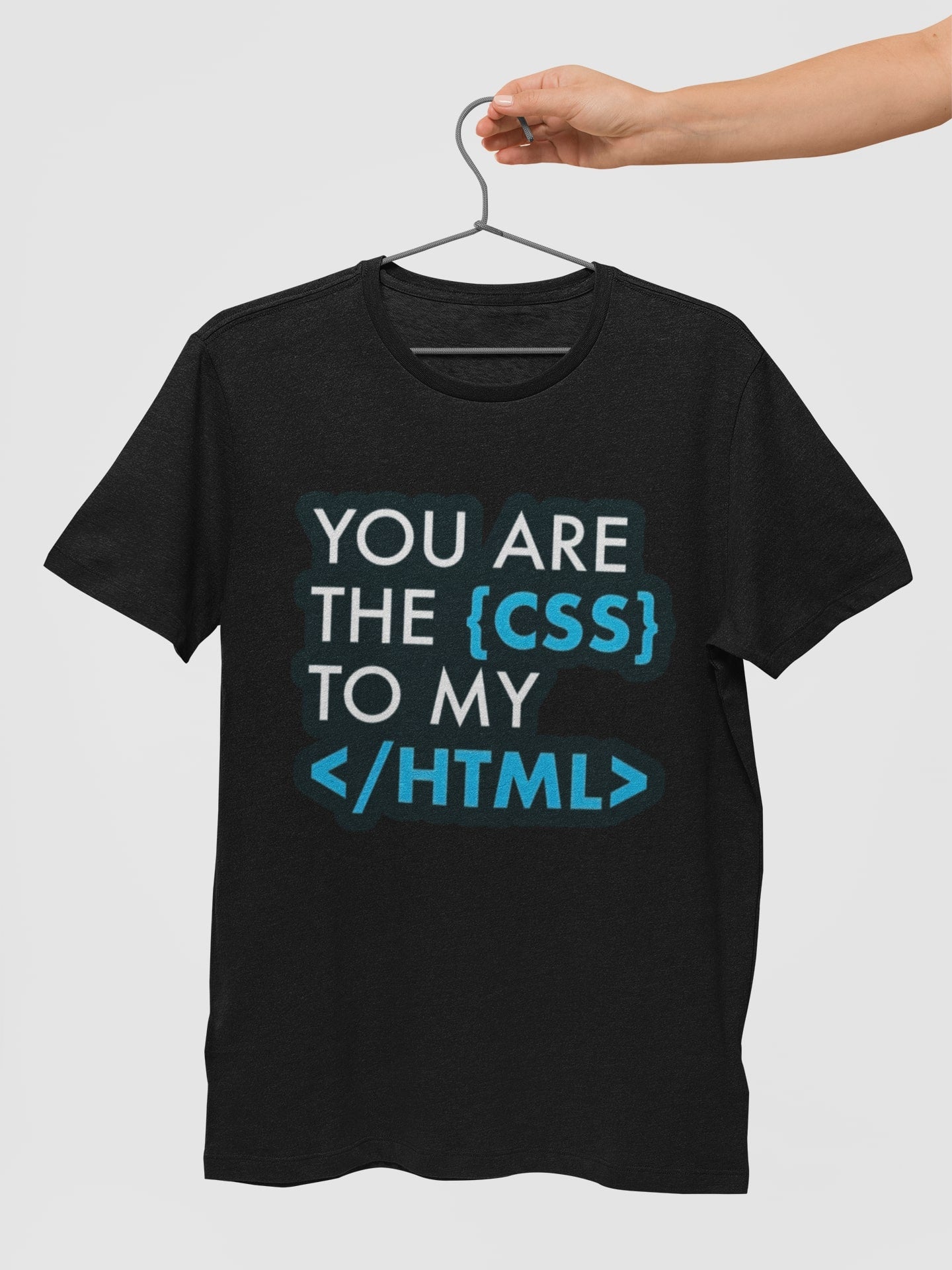 You are the CSS to my HTML Unisex T-Shirt